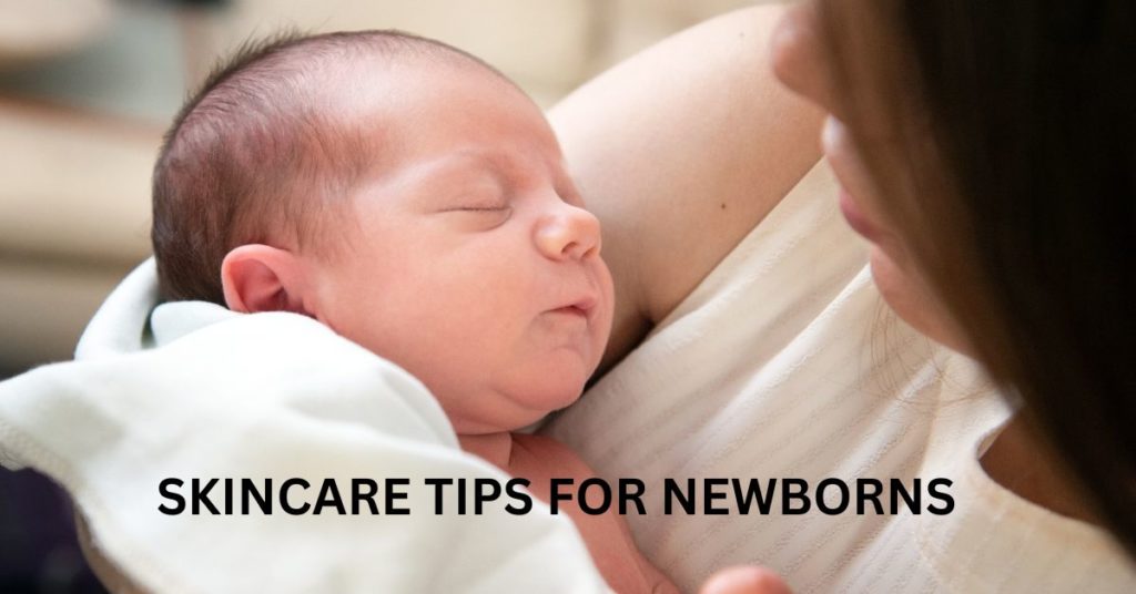 SKINCARE TIPS FOR NEWBORNS